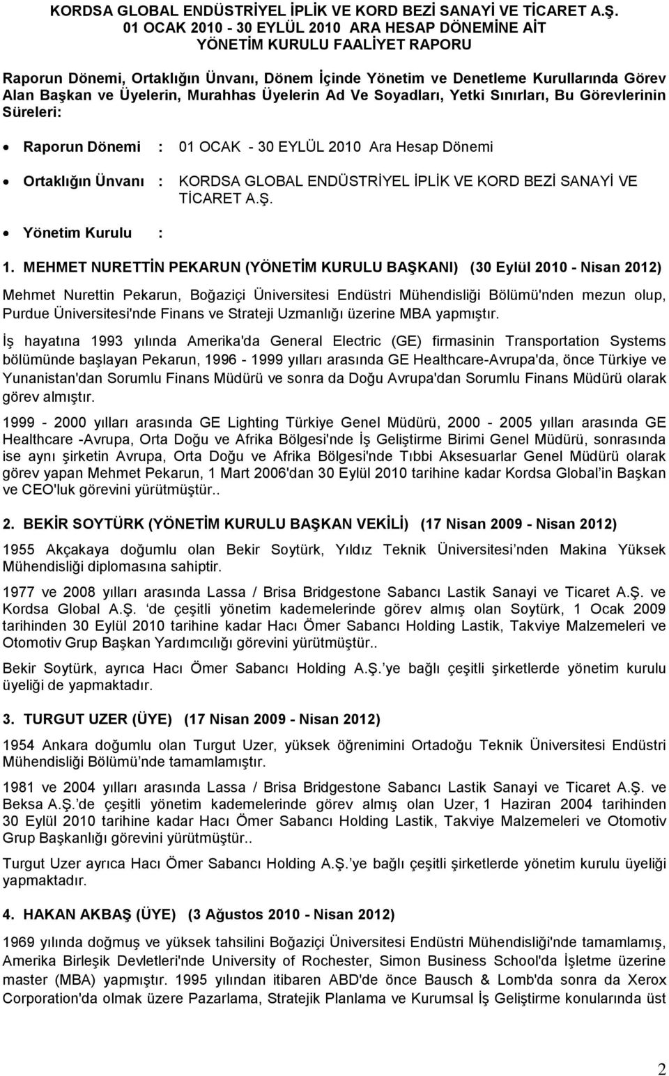 Murahhas Üyelerin Ad Ve Soyadları, Yetki Sınırları, Bu Görevlerinin Süreleri: Raporun Dönemi : 01 OCAK - 30 EYLÜL 2010 Ara Hesap Dönemi Ortaklığın Ünvanı :  Yönetim Kurulu : 1.