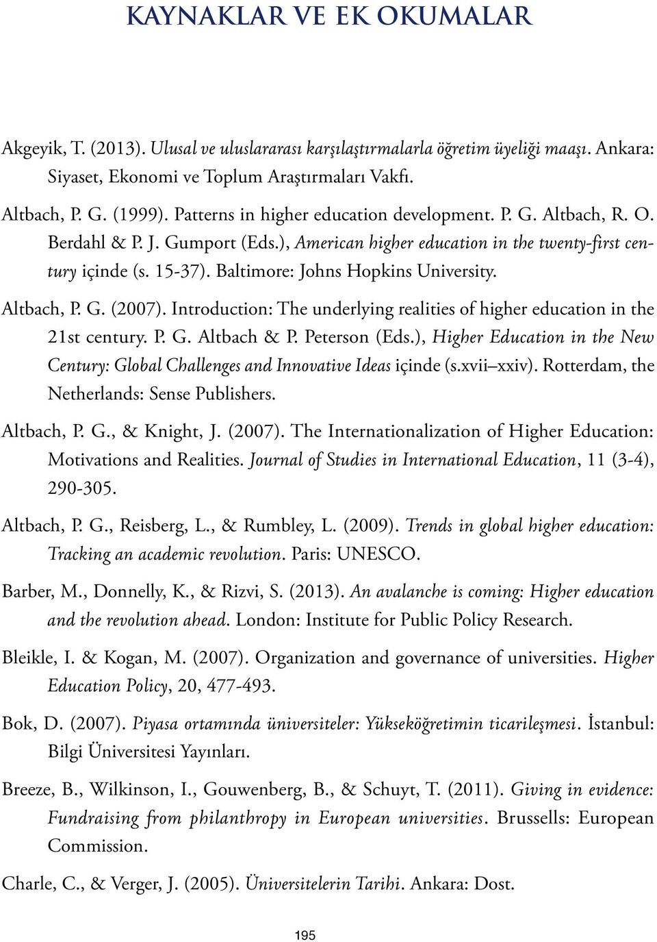 Baltimore: Johns Hopkins University. Altbach, P. G. (2007). Introduction: The underlying realities of higher education in the 21st century. P. G. Altbach & P. Peterson (Eds.