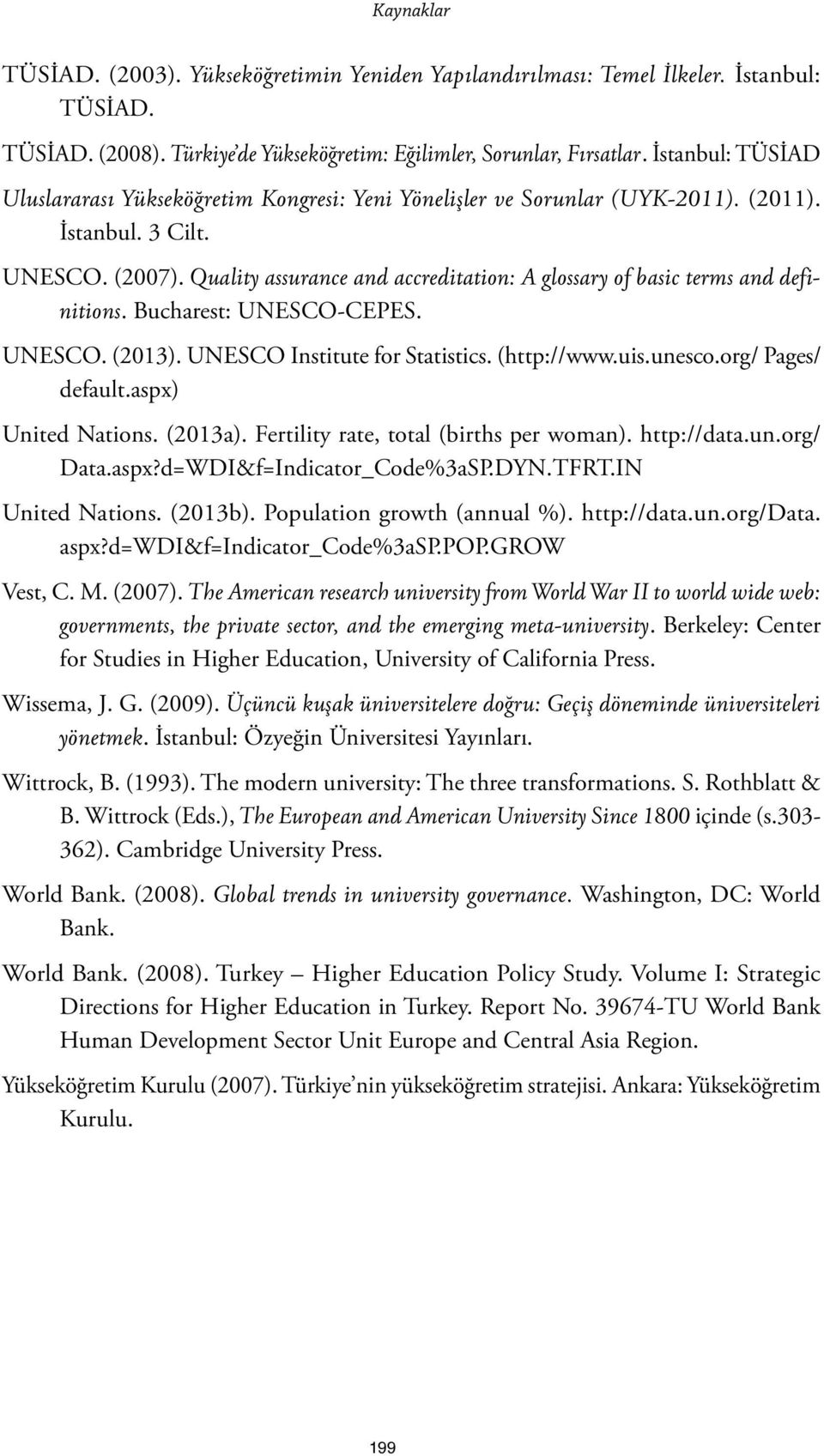 Quality assurance and accreditation: A glossary of basic terms and definitions. Bucharest: UNESCO-CEPES. UNESCO. (2013). UNESCO Institute for Statistics. (http://www.uis.unesco.org/ Pages/ default.