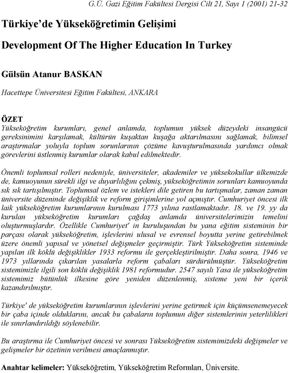 yoluyla toplum sorunlarının çözüme kavuşturulmasında yardımcı olmak görevlerini üstlenmiş kurumlar olarak kabul edilmektedir.