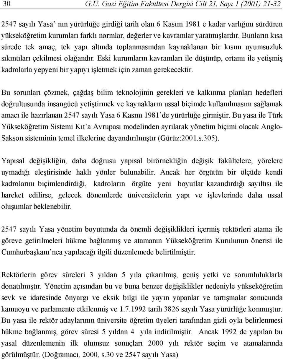 ve kavramlar yaratmışlardır. Bunların kısa sürede tek amaç, tek yapı altında toplanmasından kaynaklanan bir kısım uyumsuzluk sıkıntıları çekilmesi olağandır.