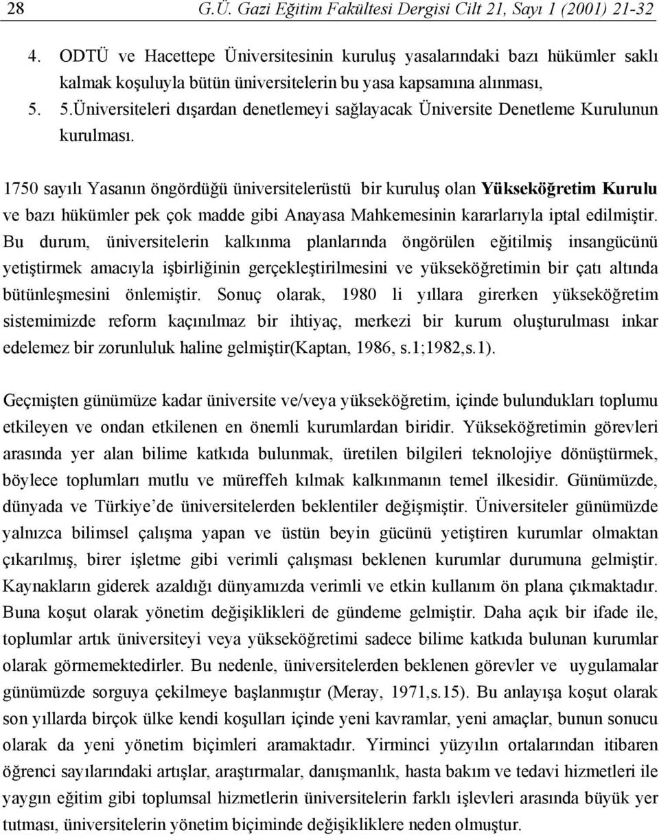 5.Üniversiteleri dışardan denetlemeyi sağlayacak Üniversite Denetleme Kurulunun kurulması.