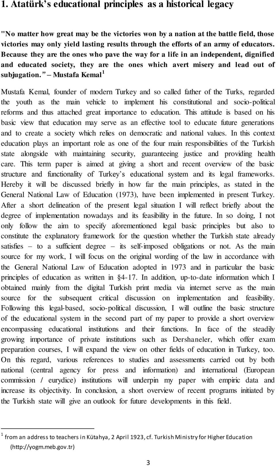 Because they are the ones who pave the way for a life in an independent, dignified and educated society, they are the ones which avert misery and lead out of subjugation.