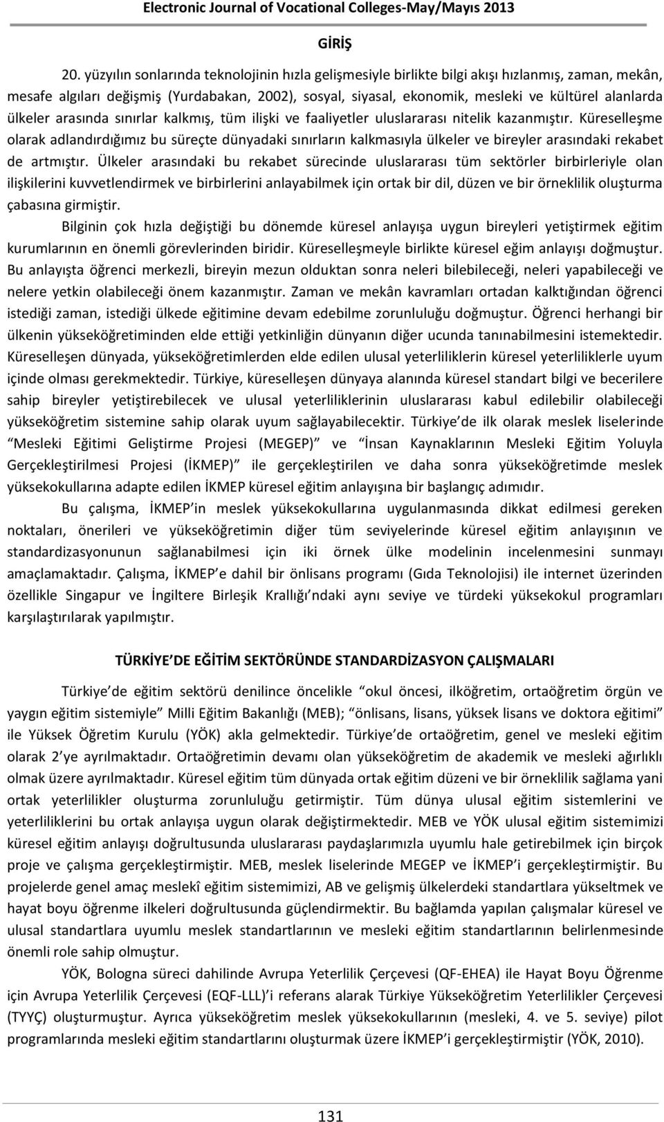 ülkeler arasında sınırlar kalkmış, tüm ilişki ve faaliyetler uluslararası nitelik kazanmıştır.