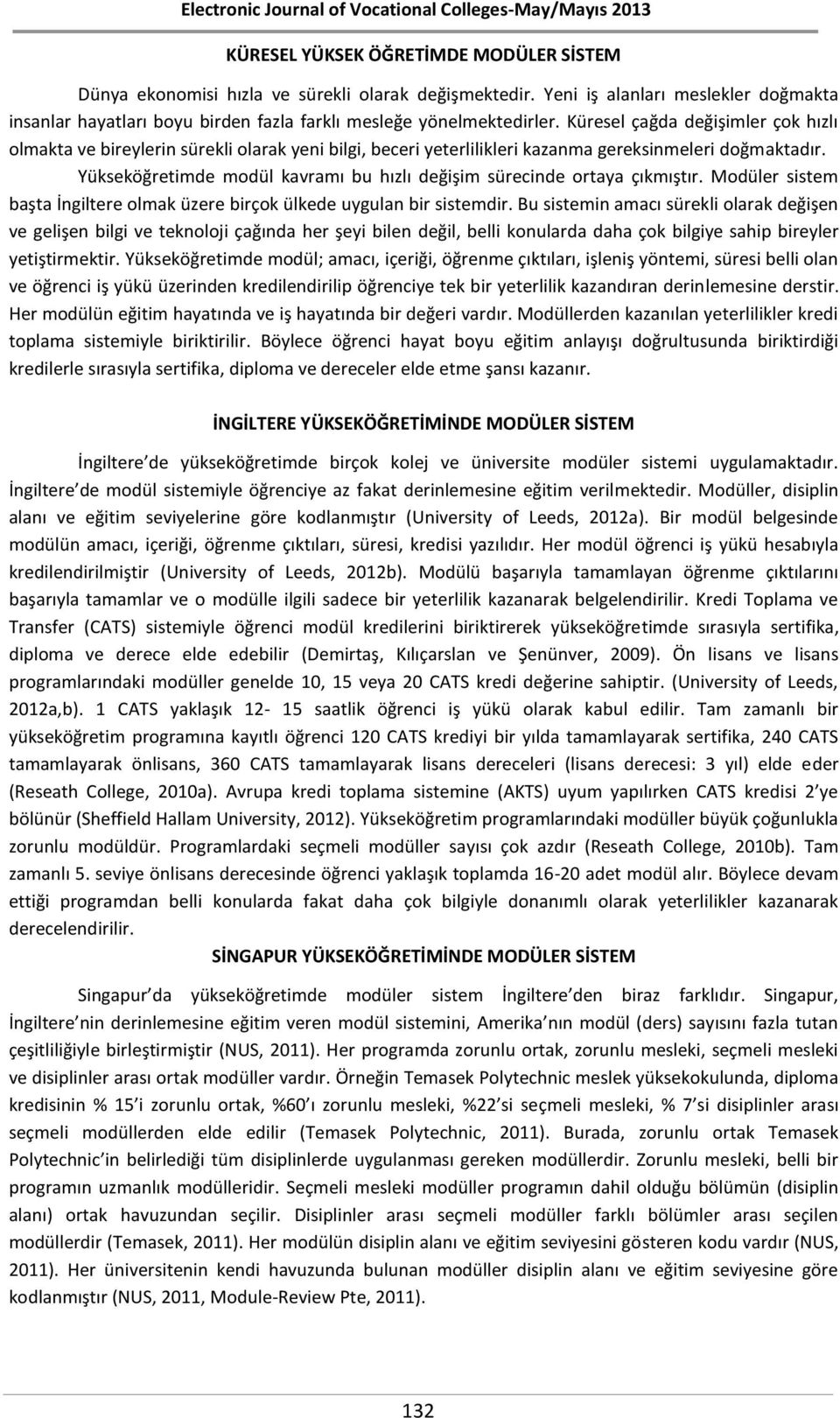 Yükseköğretimde modül kavramı bu hızlı değişim sürecinde ortaya çıkmıştır. Modüler sistem başta İngiltere olmak üzere birçok ülkede uygulan bir sistemdir.