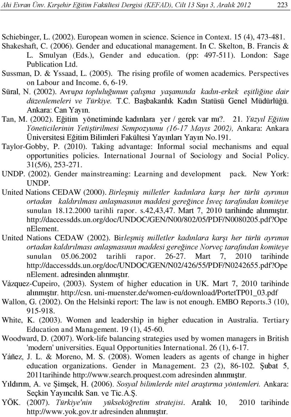 The rising profile of women academics. Perspectives on Labour and Income. 6, 6-19. Süral, N. (2002). Avrupa topluluğunun çalışma yaşamında kadın-erkek eşitliğine dair düzenlemeleri ve Türkiye. T.C.