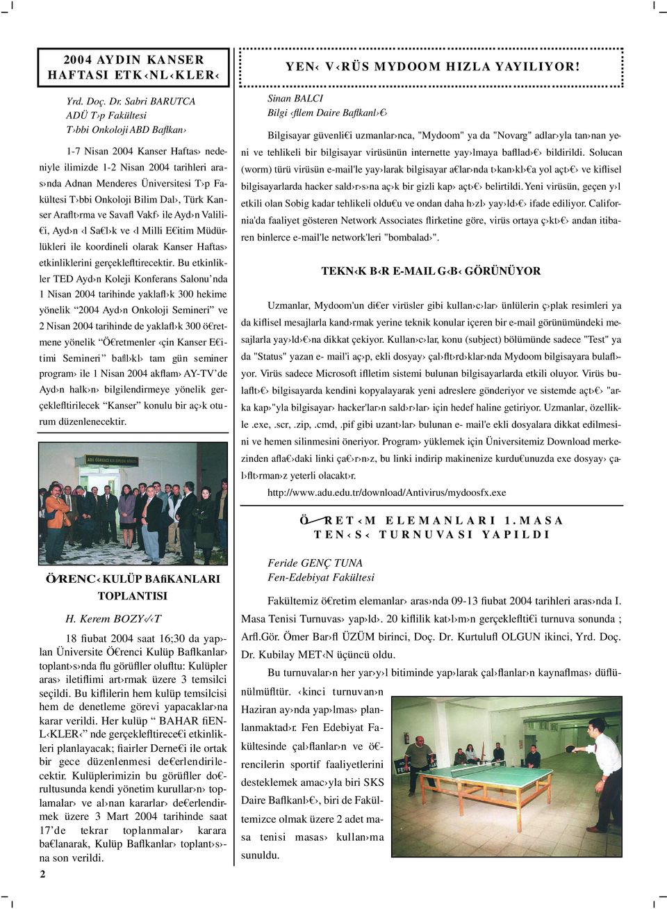 Bilim Dal, Türk Kanser Araflt rma ve Savafl Vakf ile Ayd n Valili- i, Ayd n l Sa l k ve l Milli E itim Müdürlükleri ile koordineli olarak Kanser Haftas etkinliklerini gerçeklefltirecektir.