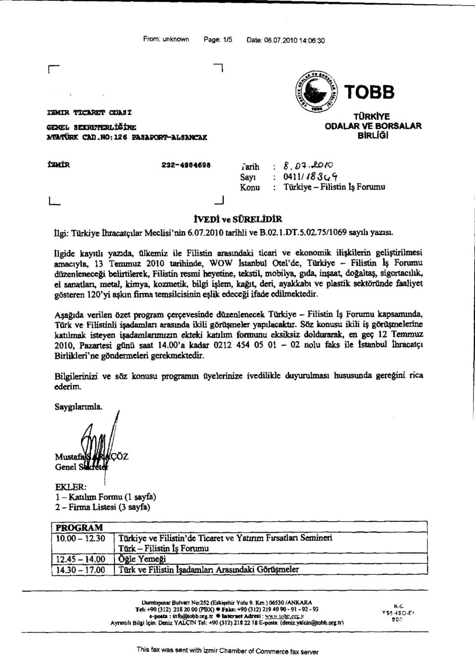 Ilgide kayıtlı yanda, ülkemiz ile Filistin arasındaki ticari ve ekonomik ilişkilerin geliştirilmesi amacıyla, 13 Temmuz 2010 tarihinde, WOW Istanbul Otel'de, Türkiye Filistin İş Forumu düzenleneceği