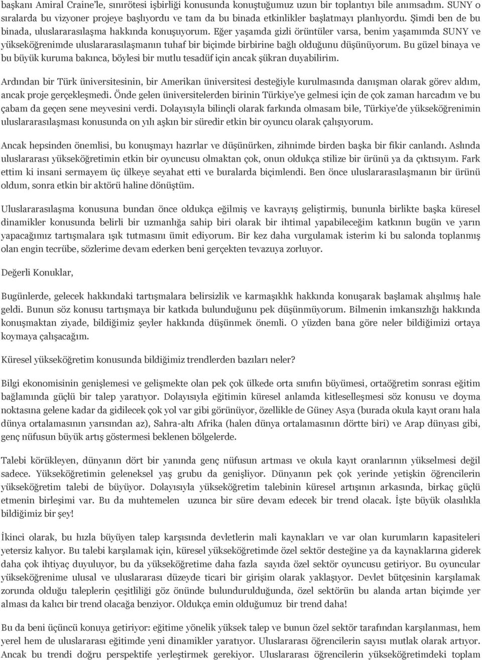 Eğer yaşamda gizli örüntüler varsa, benim yaşamımda SUNY ve yükseköğrenimde uluslararasılaşmanın tuhaf bir biçimde birbirine bağlı olduğunu düşünüyorum.