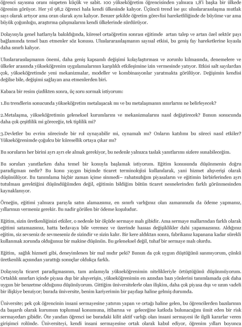 Benzer şekilde öğretim görevlisi hareketliliğinde de büyüme var ama büyük çoğunluğu, araştırma çalışmalarını kendi ülkelerinde sürdürüyor.