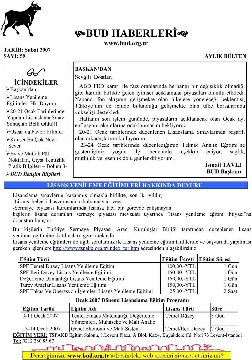 tr BAŞKAN DAN Sevgili Dostlar, AYLIK BÜLTEN ABD FED kararı ile faiz oranlarında herhangi bir değişiklik olmadığı gibi kararla birlikte gelen iyimser açıklamalar piyasaları olumlu etkiledi.