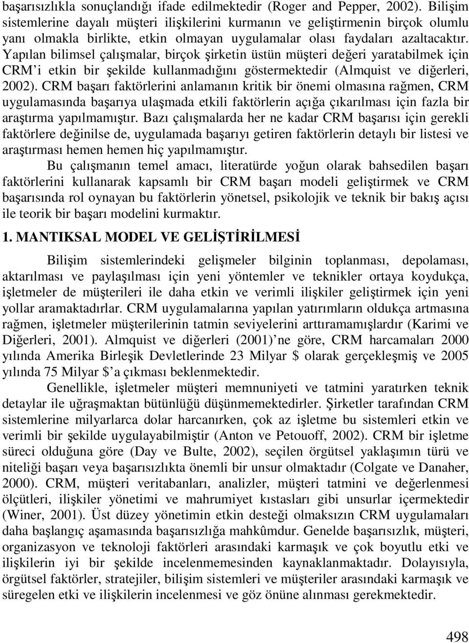 Yapılan bilimsel çalışmalar, birçok şirketin üstün müşteri değeri yaratabilmek için CRM i etkin bir şekilde kullanmadığını göstermektedir (Almquist ve diğerleri, 2002).