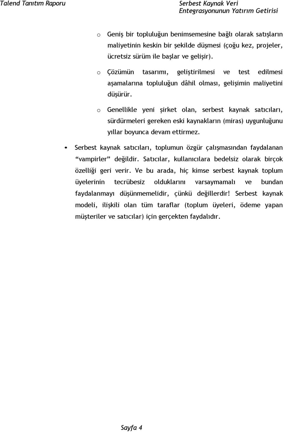 o Genellikle yeni şirket olan, serbest kaynak satıcıları, sürdürmeleri gereken eski kaynakların (miras) uygunluğunu yıllar boyunca devam ettirmez.