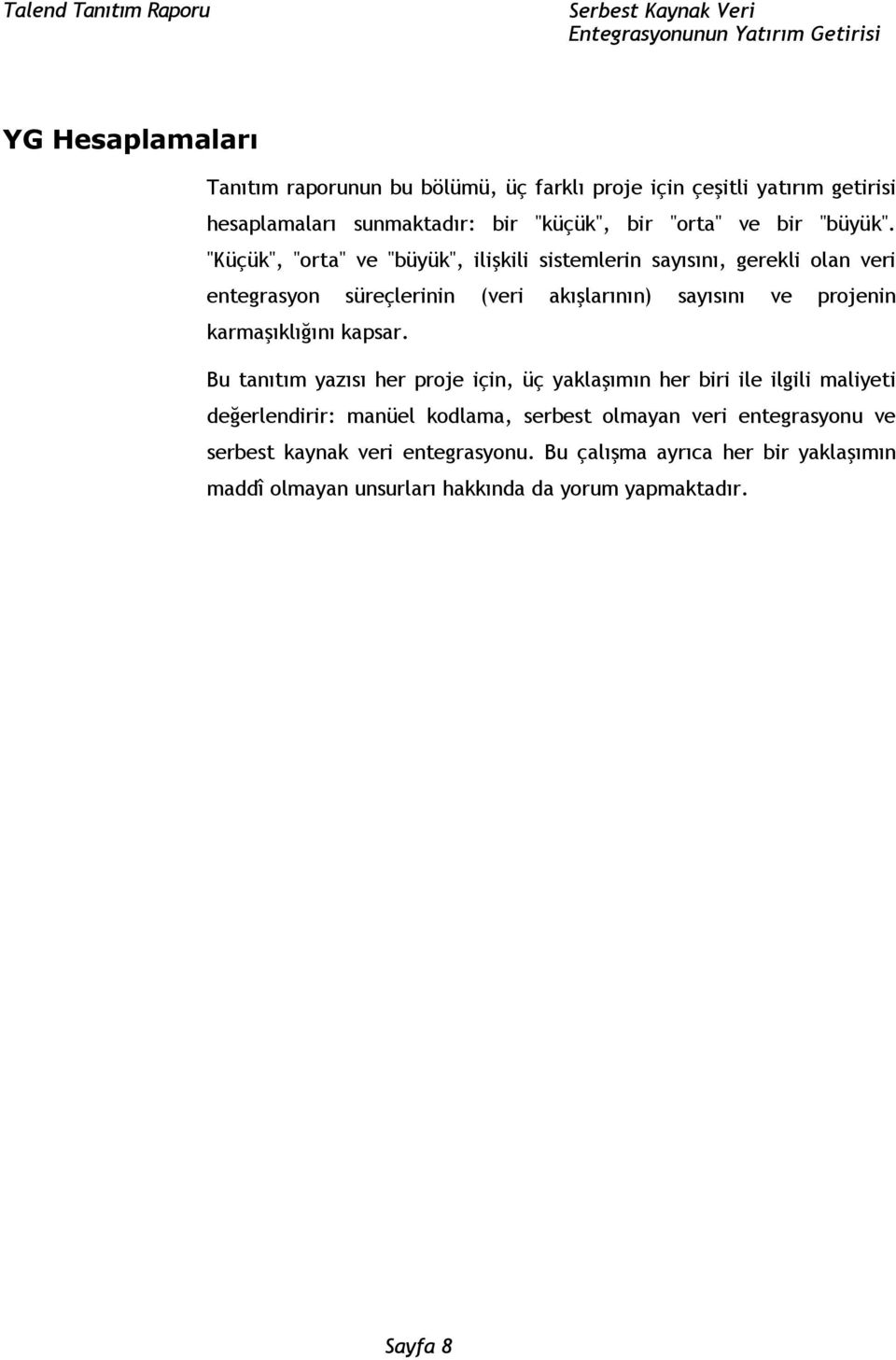 "Küçük", "orta" ve "büyük", ilişkili sistemlerin sayısını, gerekli olan veri entegrasyon süreçlerinin (veri akışlarının) sayısını ve projenin