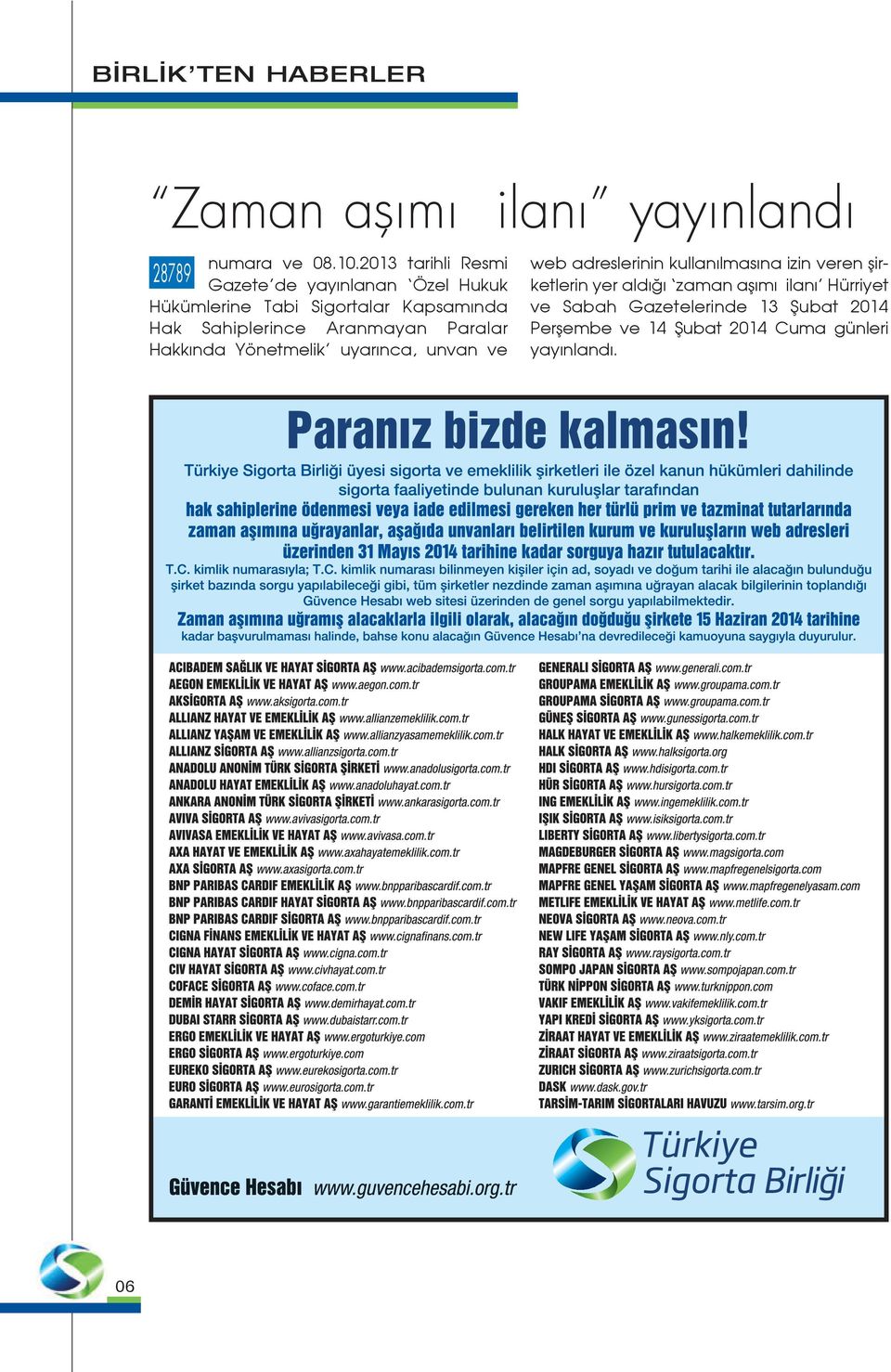 Sahiplerince Aranmayan Paralar Hakkında Yönetmelik uyarınca, unvan ve web adreslerinin kullanılmasına