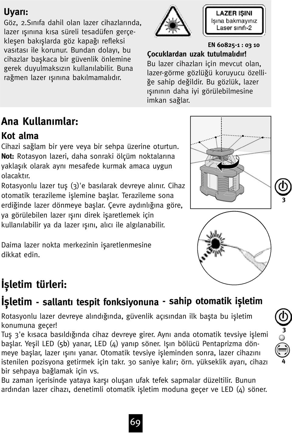 Bu lazer cihazlar için mevcut olan, lazer-görme gözlüªü koruyucu özelli- ªe sahip deªildir. Bu gözlük, lazer ƒ n n n daha iyi görülebilmesine imkan saªlar.