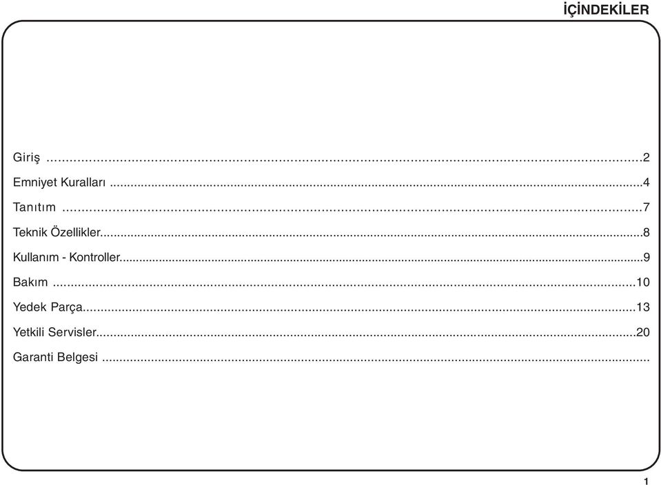 ..8 Kullaným - Kontroller...9 Bakým.