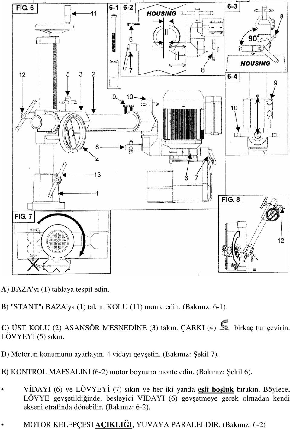 E) KONTROL MAFSALINI (6-2) motor boynuna monte edin. (Bakınız: Şekil 6). VİDAYI (6) ve LÖVYEYİ (7) sıkın ve her iki yanda eşit boşluk bırakın.