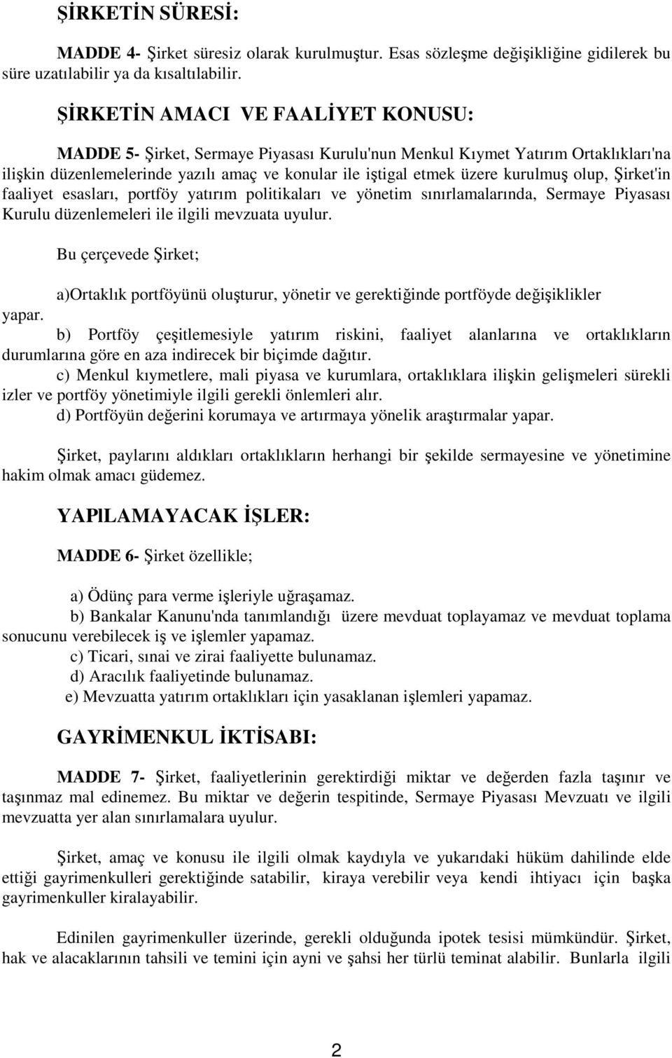 olup, Şirket'in faaliyet esasları, portföy yatırım politikaları ve yönetim sınırlamalarında, Sermaye Piyasası Kurulu düzenlemeleri ile ilgili mevzuata uyulur.