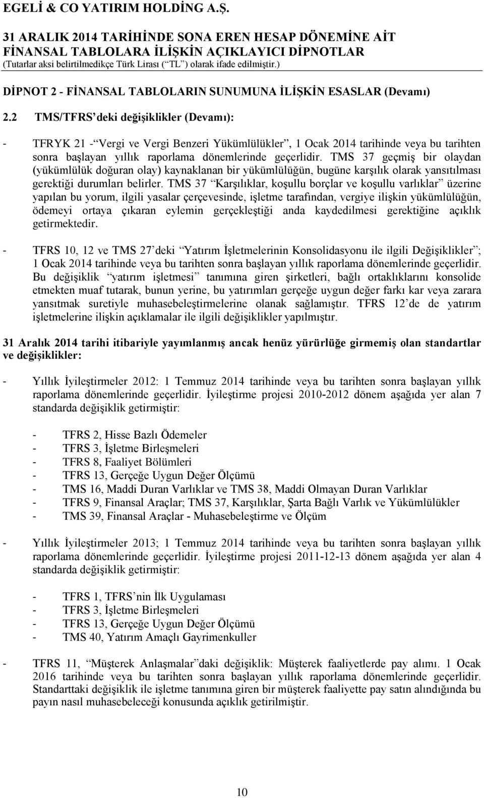 TMS 37 geçmiş bir olaydan (yükümlülük doğuran olay) kaynaklanan bir yükümlülüğün, bugüne karşılık olarak yansıtılması gerektiği durumları belirler.