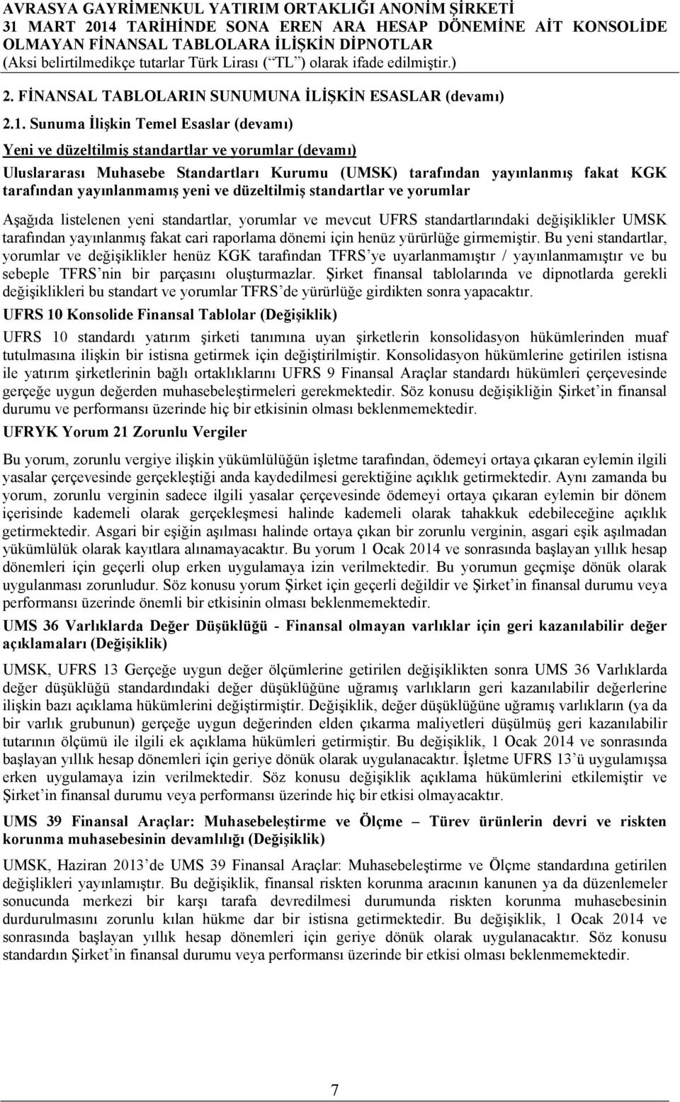 yeni ve düzeltilmiş standartlar ve yorumlar Aşağıda listelenen yeni standartlar, yorumlar ve mevcut UFRS standartlarındaki değişiklikler UMSK tarafından yayınlanmış fakat cari raporlama dönemi için