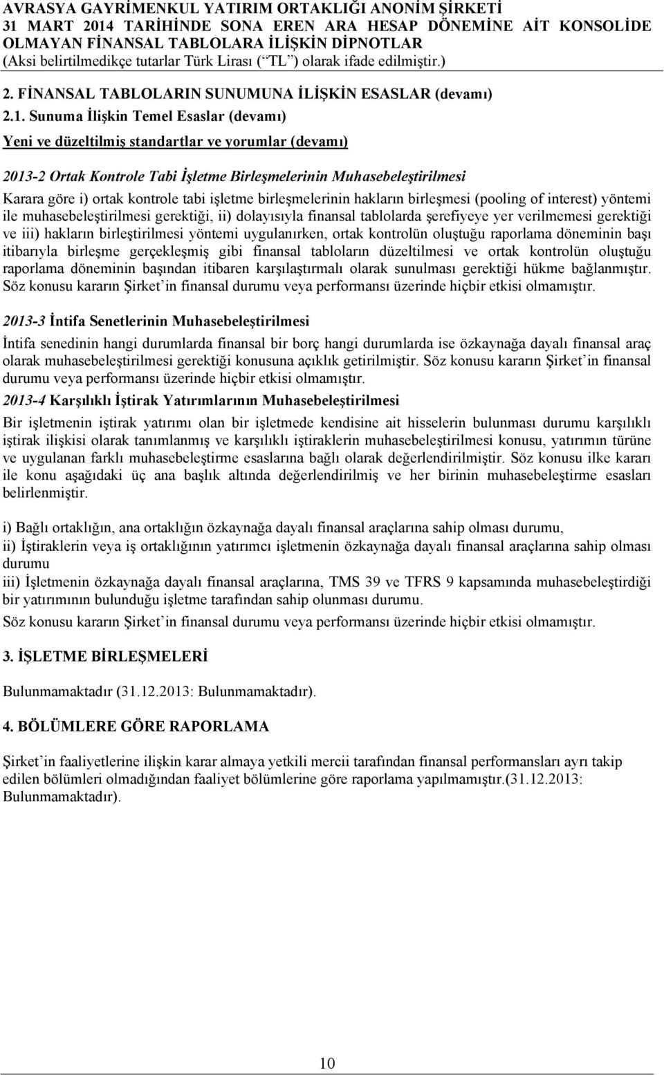 işletme birleşmelerinin hakların birleşmesi (pooling of interest) yöntemi ile muhasebeleştirilmesi gerektiği, ii) dolayısıyla finansal tablolarda şerefiyeye yer verilmemesi gerektiği ve iii) hakların