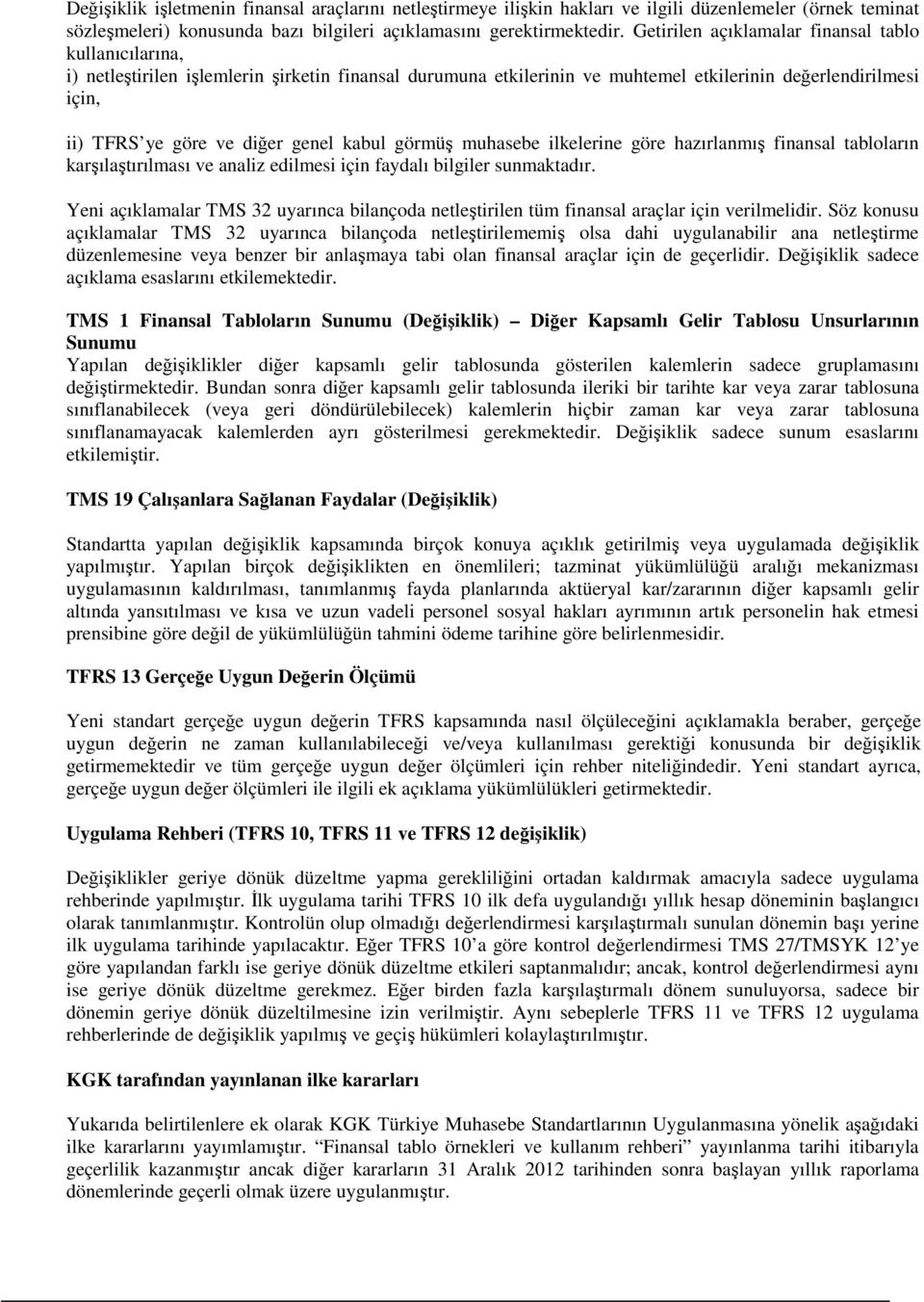 genel kabul görmüş muhasebe ilkelerine göre hazırlanmış finansal tabloların karşılaştırılması ve analiz edilmesi için faydalı bilgiler sunmaktadır.