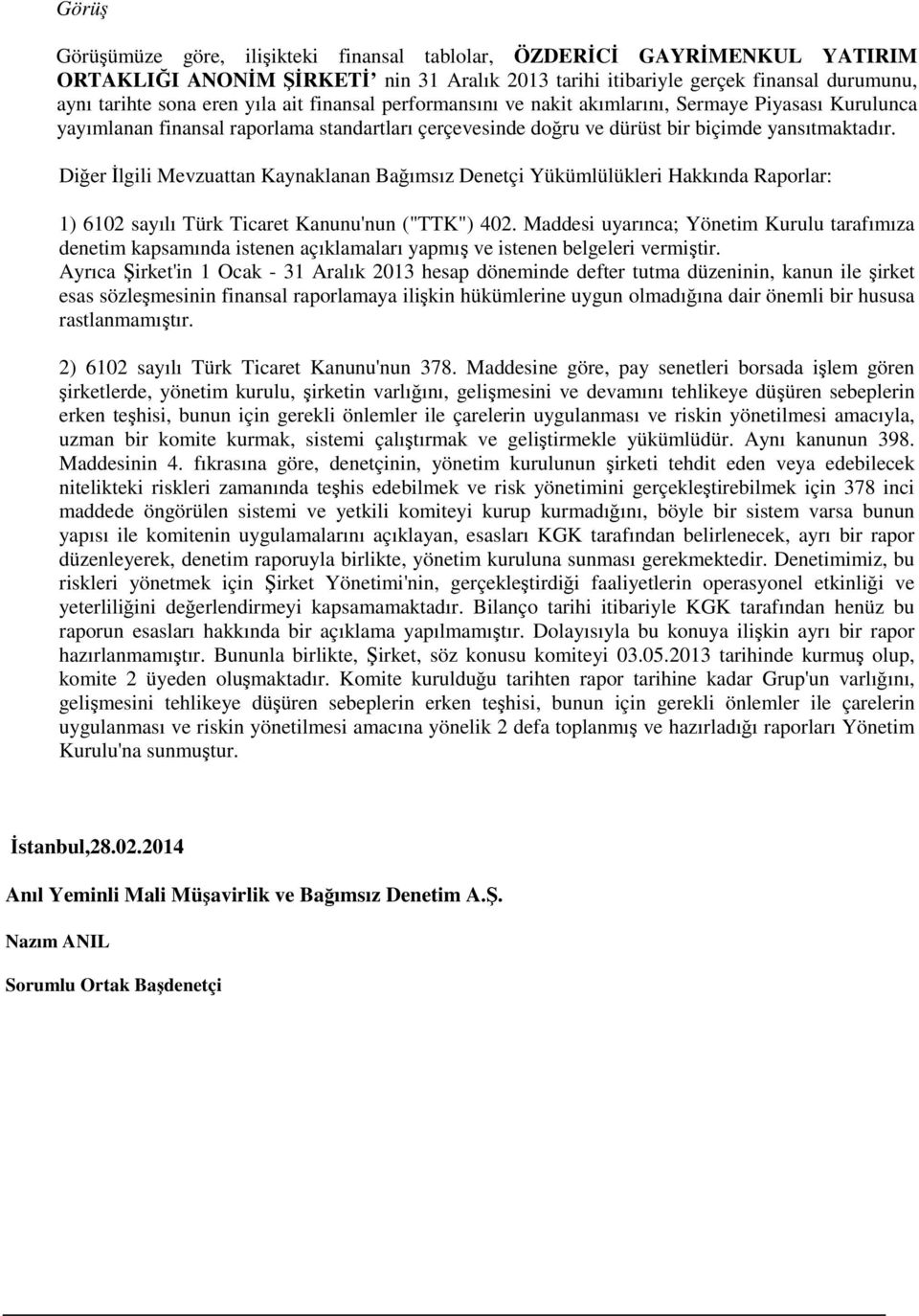 Diğer İlgili Mevzuattan Kaynaklanan Bağımsız Denetçi Yükümlülükleri Hakkında Raporlar: 1) 6102 sayılı Türk Ticaret Kanunu'nun ("TTK") 402.