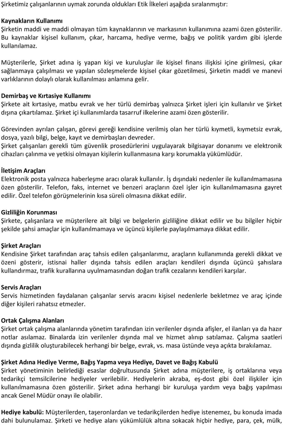 Müşterilerle, Şirket adına iş yapan kişi ve kuruluşlar ile kişisel finans ilişkisi içine girilmesi, çıkar sağlanmaya çalışılması ve yapılan sözleşmelerde kişisel çıkar gözetilmesi, Şirketin maddi ve