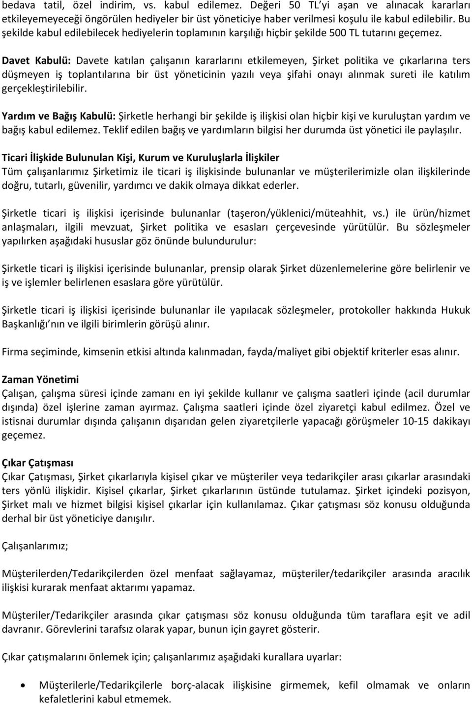 Davet Kabulü: Davete katılan çalışanın kararlarını etkilemeyen, Şirket politika ve çıkarlarına ters düşmeyen iş toplantılarına bir üst yöneticinin yazılı veya şifahi onayı alınmak sureti ile katılım