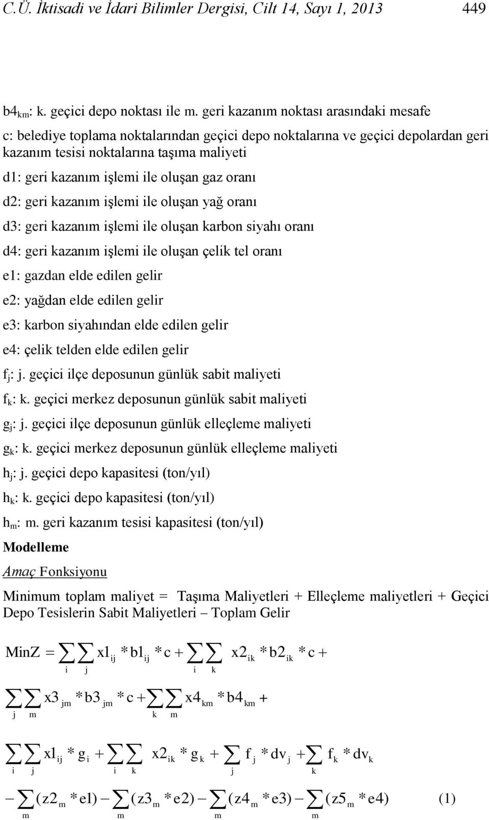 geri azanı iģlei ile oluģan yağ oranı d3: geri azanı iģlei ile oluģan arbon siyahı oranı d4: geri azanı iģlei ile oluģan çeli tel oranı e1: gazdan elde edilen gelir e2: yağdan elde edilen gelir e3: