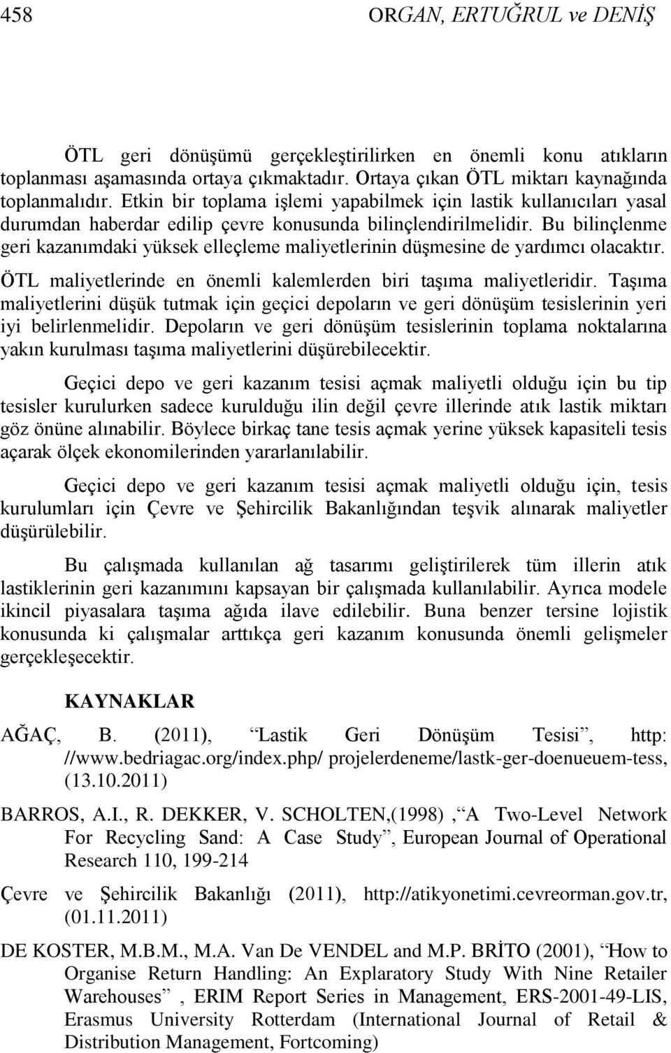 Bu bilinçlene geri azanıdai yüse elleçlee aliyetlerinin düģesine de yardıcı olacatır. ÖTL aliyetlerinde en öneli alelerden biri taģıa aliyetleridir.