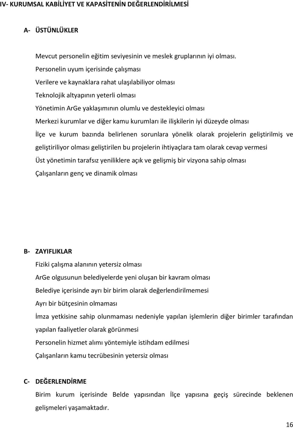 ve diğer kamu kurumları ile ilişkilerin iyi düzeyde olması İlçe ve kurum bazında belirlenen sorunlara yönelik olarak projelerin geliştirilmiş ve geliştiriliyor olması geliştirilen bu projelerin