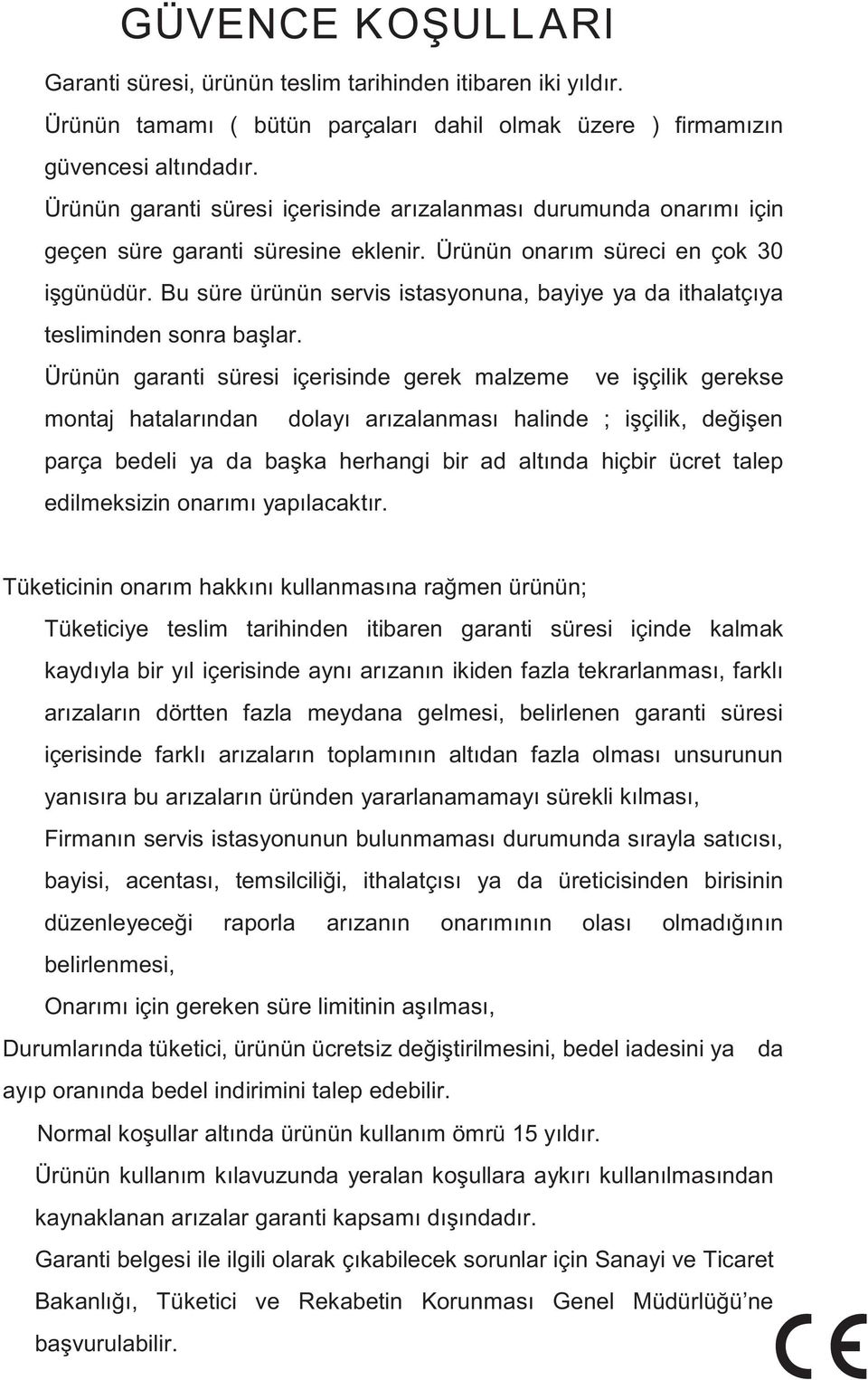 Bu süre ürünün servis istasyonuna, bayiye ya da ithalatçıya tesliminden sonra başlar.