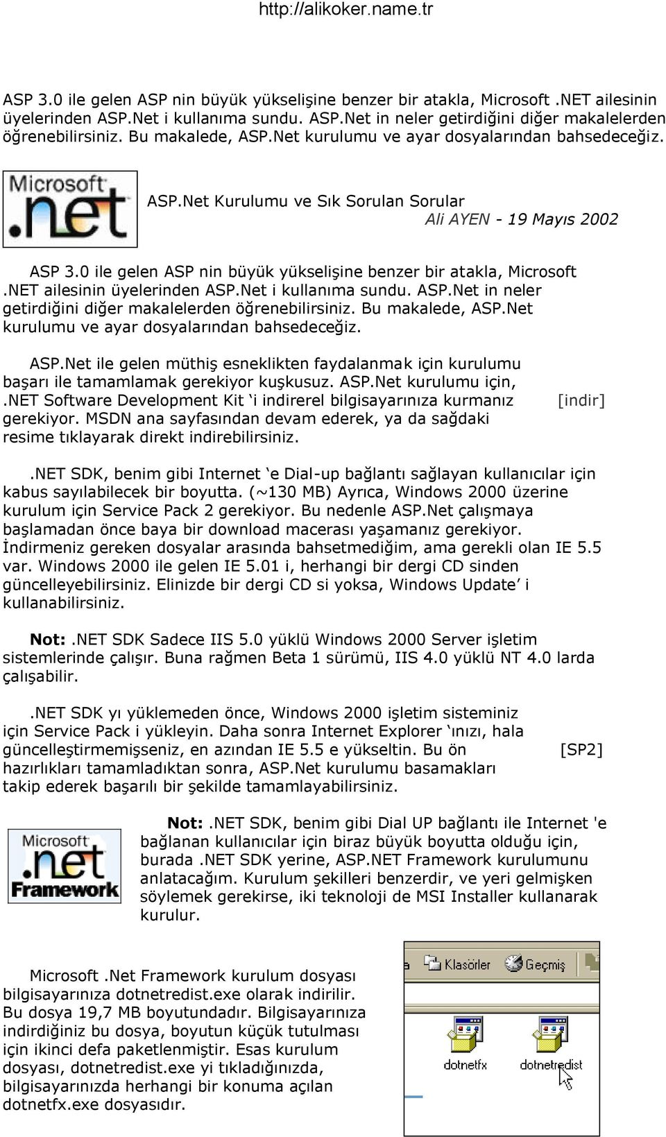 ASP.Net kurulumu için,.net Software Development Kit i indirerel bilgisayarınıza kurmanız gerekiyor. MSDN ana sayfasından devam ederek, ya da sağdaki resime tıklayarak direkt indirebilirsiniz. [indir].