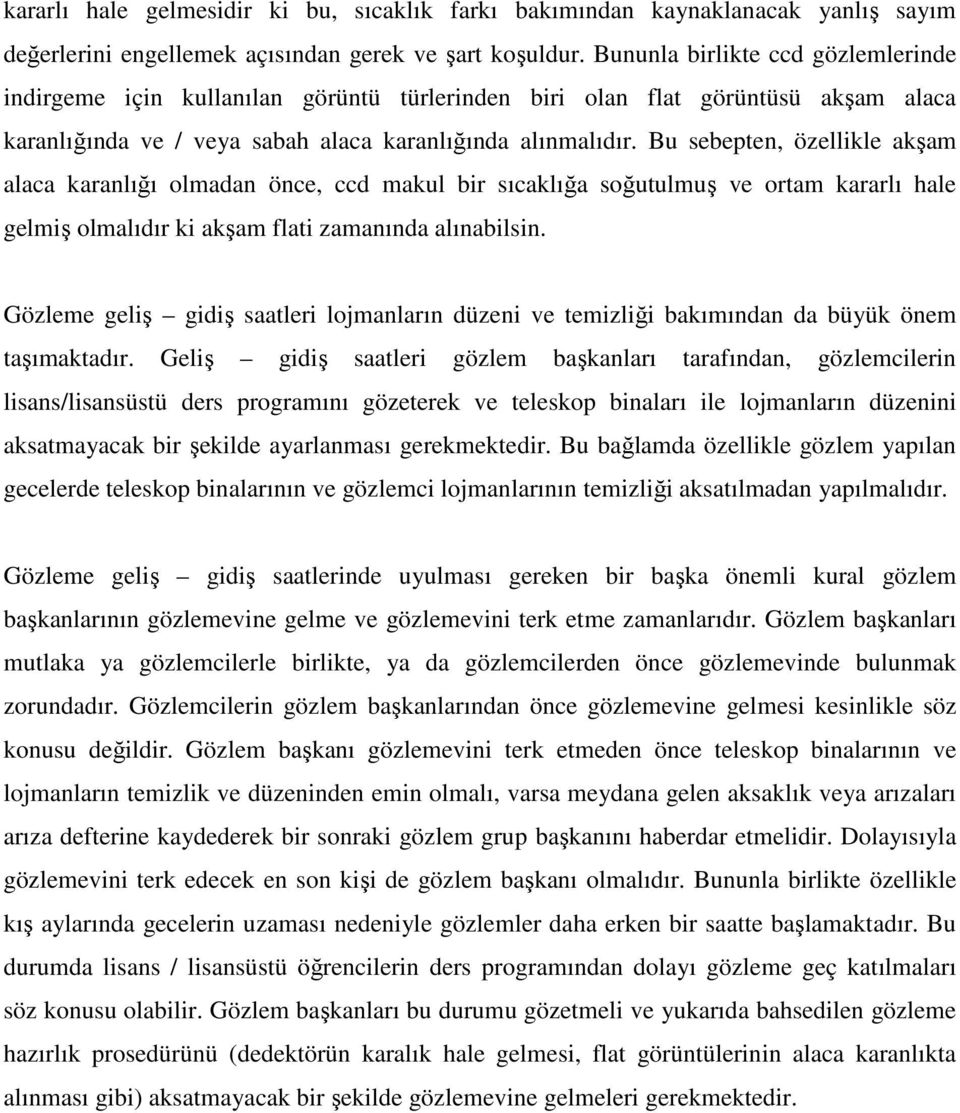 Bu sebepten, özellikle akşam alaca karanlığı olmadan önce, ccd makul bir sıcaklığa soğutulmuş ve ortam kararlı hale gelmiş olmalıdır ki akşam flati zamanında alınabilsin.