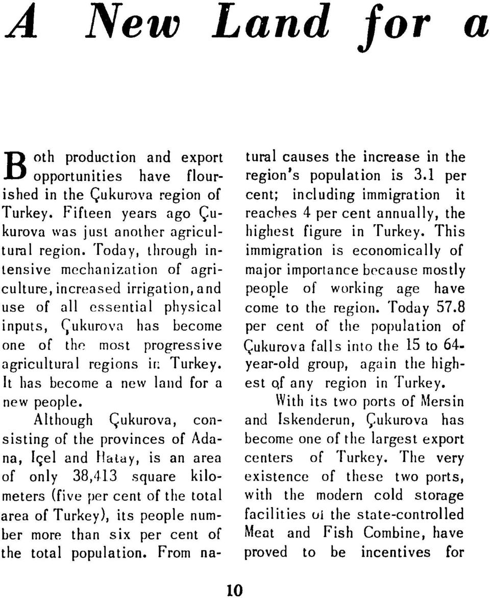 It has become a new land for a new people. Although Qukurova, consisting of tile provinces of Adana, lqel and latay, is an area of only 38,41.