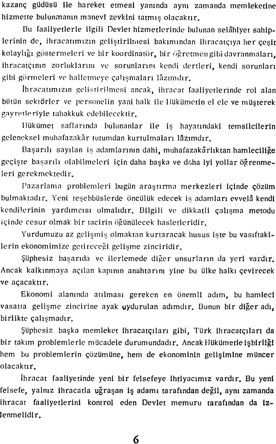 tirilroesi bakimindan illracat iya her qe lt kolayli t g6sternieleri ve hir koordinat6r, bir 6 retnicil gibi davrannialari, ihracatqimn zorluklarini ve sorunlarim -encli dertleri, kendi sorunlari