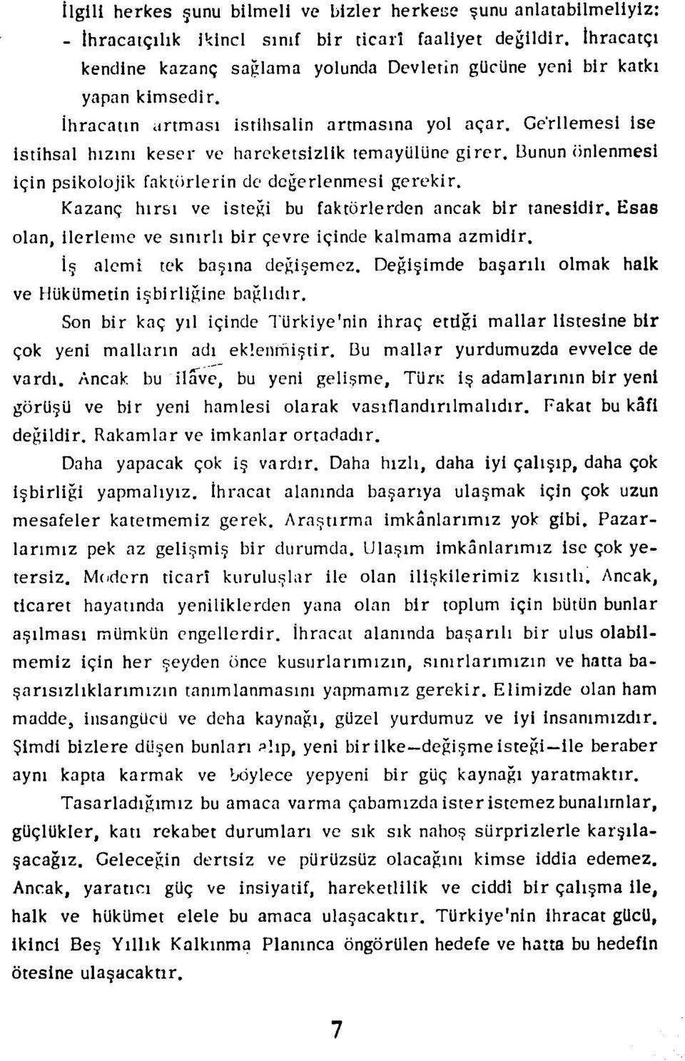 Ge'rilemesi Ise lstihsal hizini keser ye hareketsizlik temayulunc girer. ibunun iinlenmesi iqin psikolojik fakt~rlerin de dc~erlenmesi gerckir.