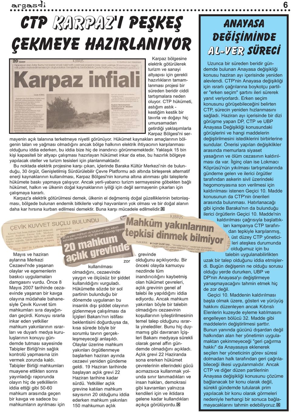 Hükümet kaynaklarý amaçlarýnýn bölgenin talan ve yaðmasý olmadýðýný ancak bölge halkýnýn elektrik ihtiyacýnýn karþýlanmasý olduðunu iddia ederken, bu iddia bize hiç de inandýrýcý görünmemektedir.