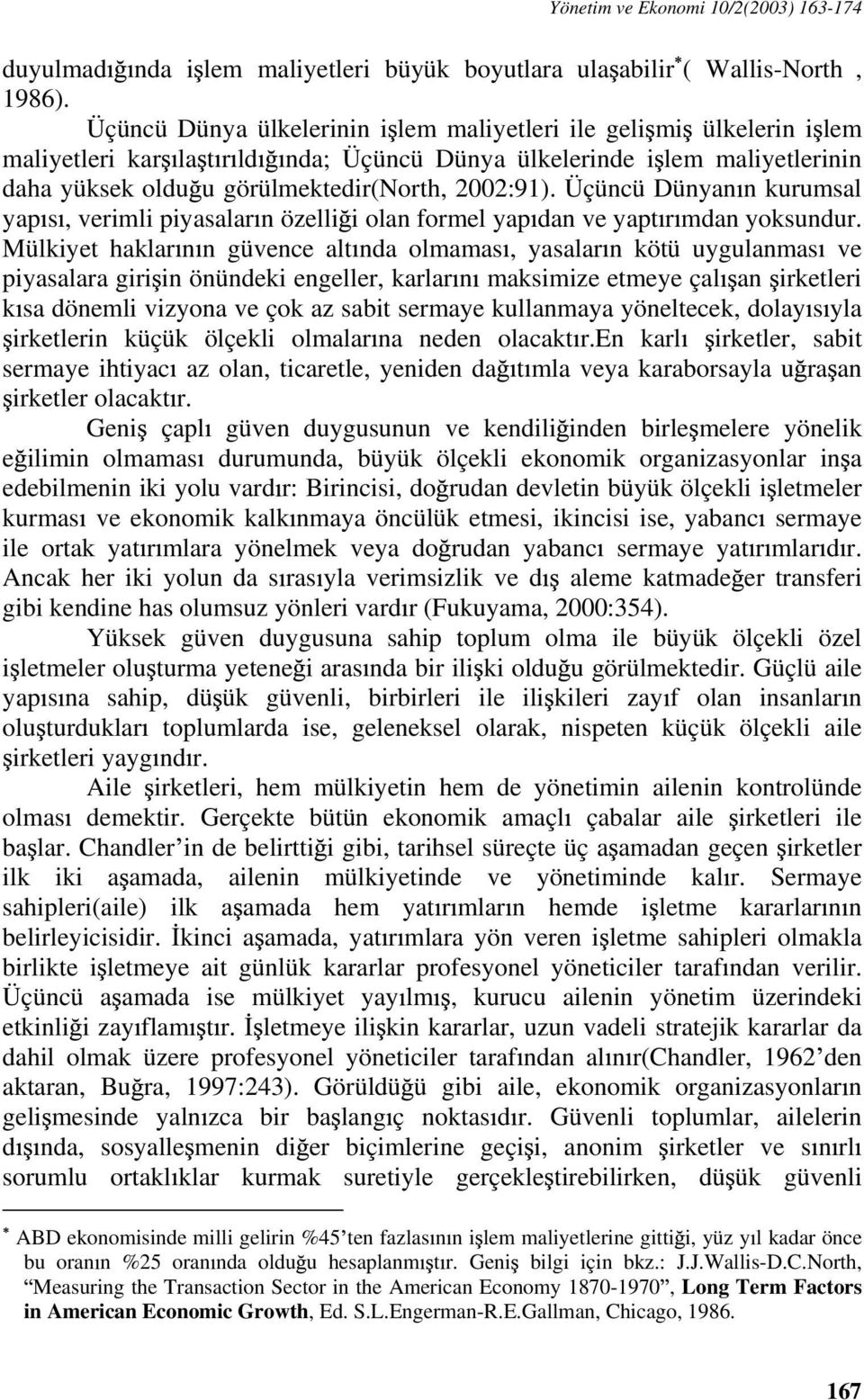 Üçüncü Dünyan n kurumsal yap s, verimli piyasalar n özelli i olan formel yap dan ve yapt r mdan yoksundur.