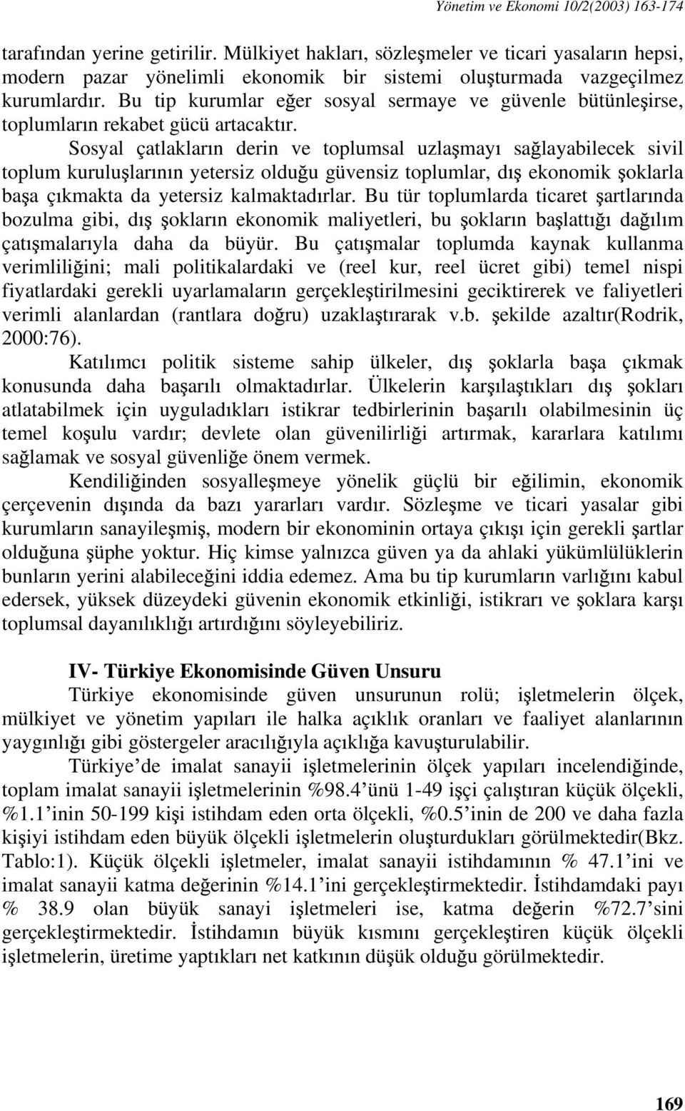 Bu tip kurumlar e er sosyal sermaye ve güvenle bütünle irse, toplumlar n rekabet gücü artacakt r.