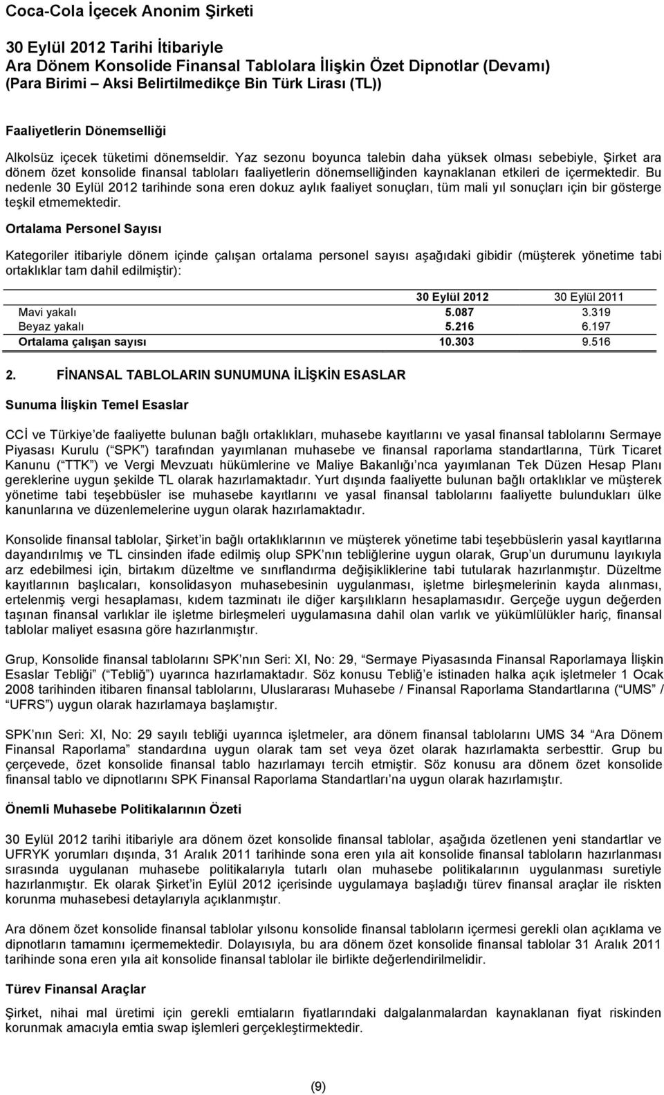 Bu nedenle tarihinde sona eren dokuz aylık faaliyet sonuçları, tüm mali yıl sonuçları için bir gösterge teşkil etmemektedir.