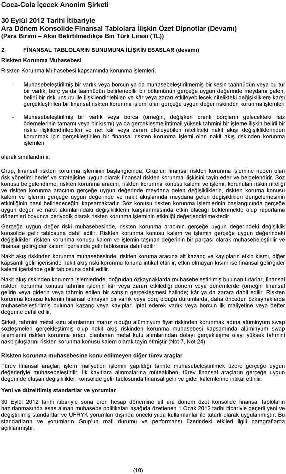 ilişkilendirilebilen ve kâr veya zararı etkileyebilecek nitelikteki değişikliklere karşı gerçekleştirilen bir finansal riskten korunma işlemi olan gerçeğe uygun değer riskinden korunma işlemleri -