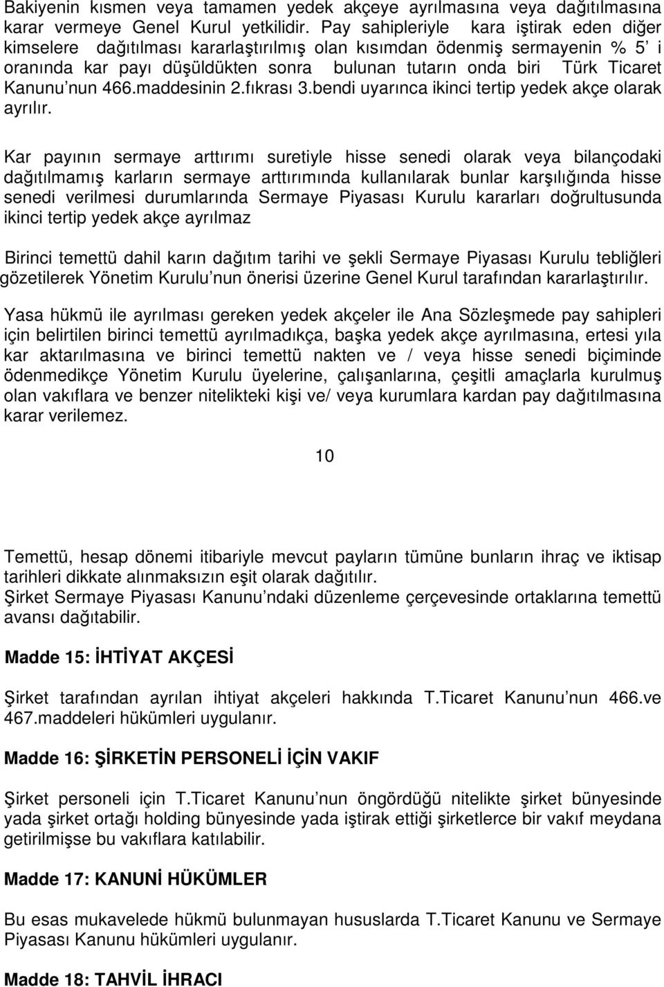 Kanunu nun 466.maddesinin 2.fıkrası 3.bendi uyarınca ikinci tertip yedek akçe olarak ayrılır.