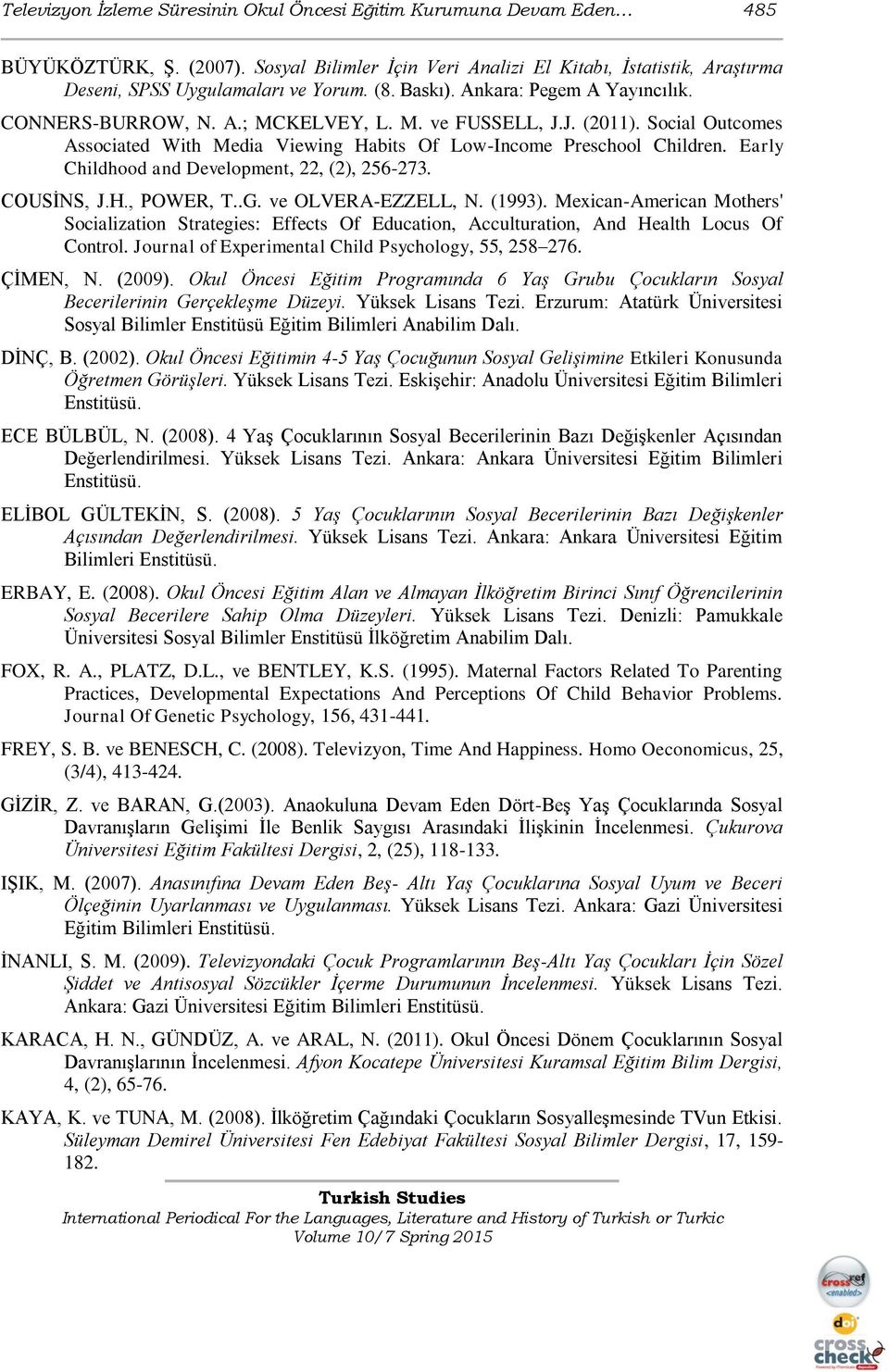 Early Childhood and Development, 22, (2), 256-273. COUSİNS, J.H., POWER, T..G. ve OLVERA-EZZELL, N. (1993).