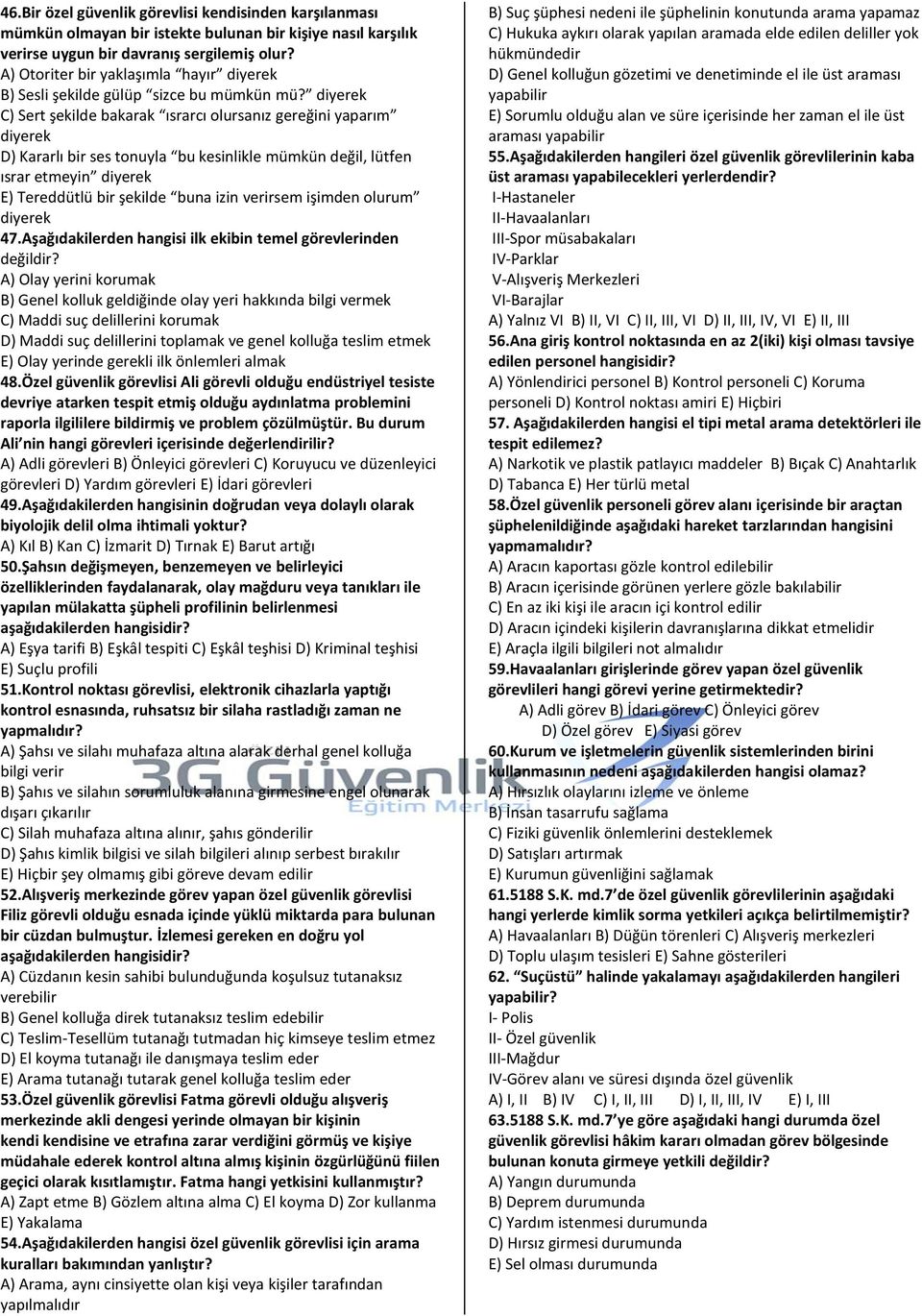 diyerek C) Sert şekilde bakarak ısrarcı olursanız gereğini yaparım diyerek D) Kararlı bir ses tonuyla bu kesinlikle mümkün değil, lütfen ısrar etmeyin diyerek E) Tereddütlü bir şekilde buna izin