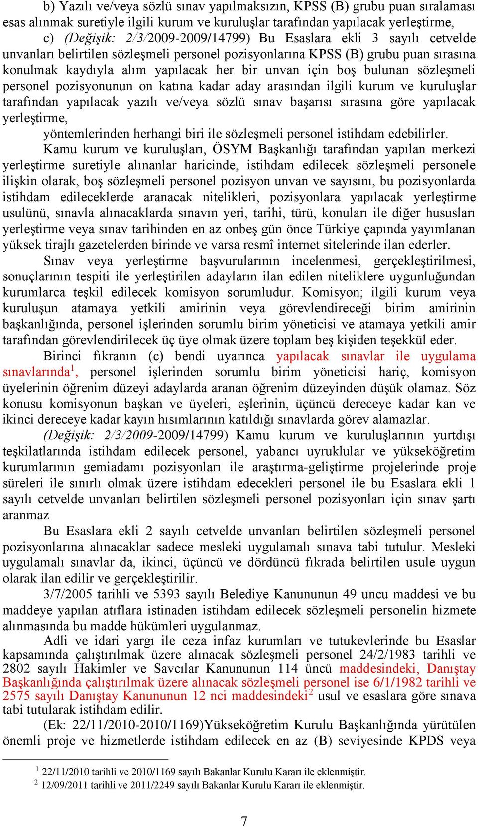 personel pozisyonunun on katına kadar aday arasından ilgili kurum ve kuruluşlar tarafından yapılacak yazılı ve/veya sözlü sınav başarısı sırasına göre yapılacak yerleştirme, yöntemlerinden herhangi