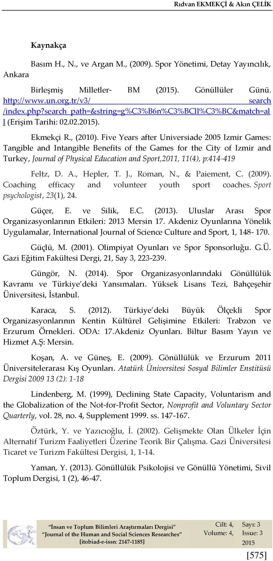 Five Years after Universiade 2005 Izmir Games: Tangible and Intangible Benefits of the Games for the City of Izmir and Turkey, Journal of Physical Education and Sport,2011, 11(4), p:414-419 Feltz, D.