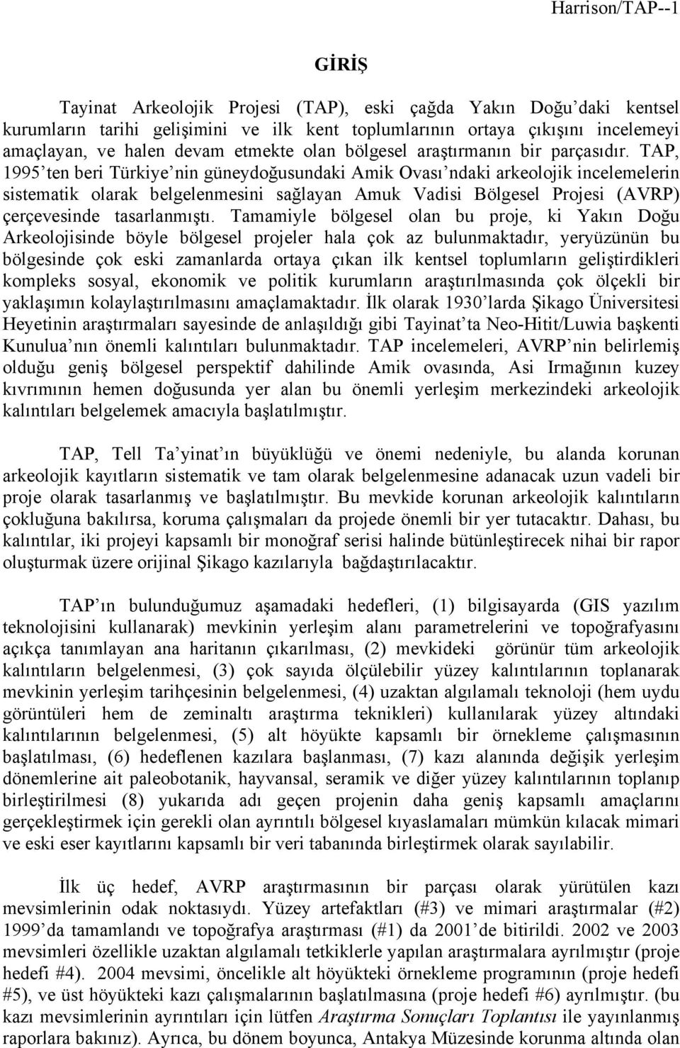 TAP, 1995 ten beri Türkiye nin güneydoğusundaki Amik Ovası ndaki arkeolojik incelemelerin sistematik olarak belgelenmesini sağlayan Amuk Vadisi Bölgesel Projesi (AVRP) çerçevesinde tasarlanmıştı.